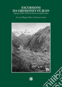 Escursioni da Gressoney St. Jean. Appunti (1965-1970) libro di Lanino Luciano; Lanino G. (cur.)