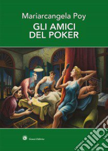 Gli amici del poker libro di Poy Mariarcangela