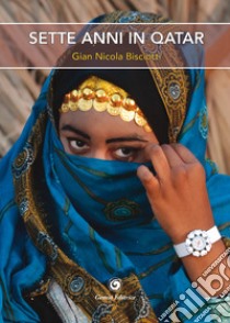 Sette anni in Qatar libro di Bisciotti Gian Nicola