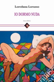 Io dormo nuda libro di Lorusso Loredana