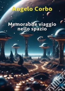 Memorabile viaggio nello spazio libro di Corbo Angelo