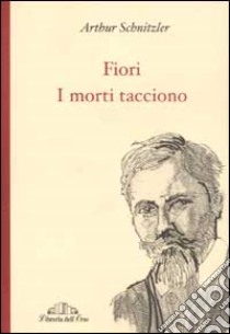 Fiori. I morti tacciono libro di Schnitzler Arthur