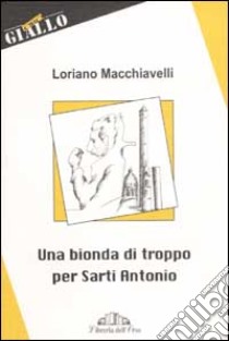 Una bionda di troppo per Sarti Antonio libro di Macchiavelli Loriano