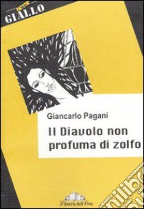 Il diavolo non profuma di zolfo libro di Pagani Giancarlo