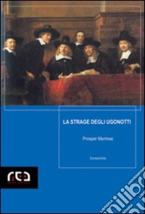 La strage degli Ugonotti libro di Mérimée Prosper