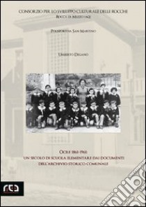 Ocre 1861-1961. Un secolo di scuola elementare dai documenti dell'archivio storico comunale libro di Degano Umberto