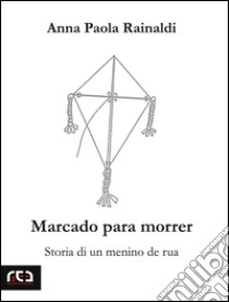 Marcado para morrer. Storia di un menino de rua libro di Rainaldi Anna P.