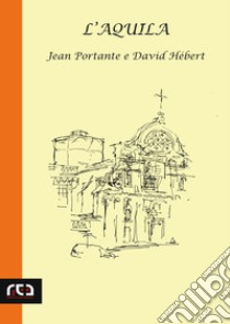 L'Aquila libro di Portante Jean; Hébert David