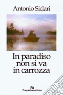 In paradiso non si va in carrozza libro di Siclari Antonio