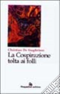 La cospirazione tolta ai folli libro di De Guglielmo Christian