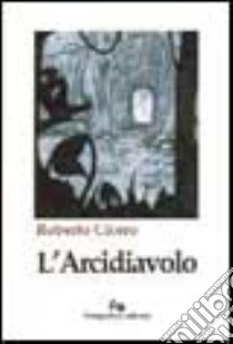 L'arcidiavolo libro di Roberto Cicero