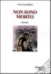 Non sono morto libro di Gazzarrini Ivo