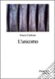 L'unicorno libro di Carbone Marco