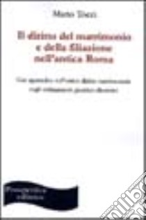 Il diritto del matrimonio e della filiazione nell'antica Roma. Con appendice sull'antico diritto matrimoniale negli ordinamenti giuridici ellenistici libro di Tocci Mario