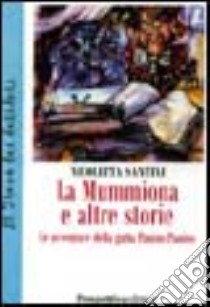 La mummiona e altre storie. Le avventure della gatta Panino Panino libro di Santini Nicoletta