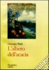 L'albero dell'acacia libro di Baldi Giuseppe