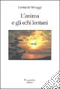 L'anima e gli echi lontani libro di Selvaggi Leonardo