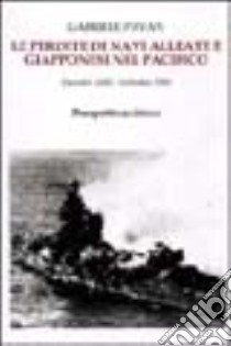 Le perdite di navi alleate e giapponesi nel Pacifico dicembre 1941-settembre 1945 libro di Pavan Gabriele