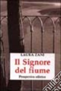 Il signore del fiume libro di Zani Laura