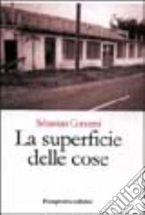 La superficie delle cose libro di Conversi Sebastian