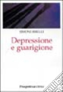 Depressione e guarigione libro di Birelli Simone