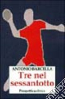 Tre nel Sessantotto libro di Barcella Antonio