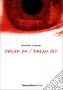 Dream on/dream off libro di Galassi Daniele