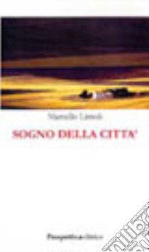 Sogno della città libro di Limoli Marcello