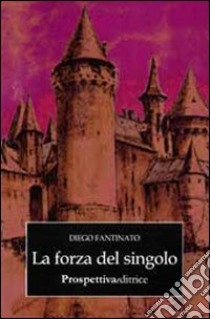 La forza del singolo libro di Fantinato Diego