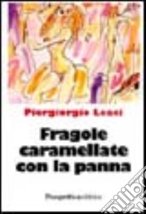 Fragole caramellate con panna libro di Leaci Piergiorgio