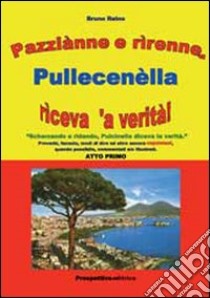 Pazziànne e rìrenne, Pullecenèlla rìceva 'a verità!. Atto primo libro di Reino Bruno