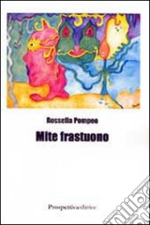 Mite frastuono libro di Pompeo Rossella