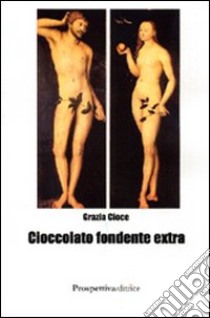 Cioccolato fondente extra libro di Cioce Grazia