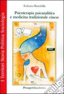 Psicoterapia psicoanalitica e medicina tradizionale cinese libro di Brambilla Federica