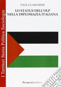 Lo status dell'OLP nella diplomazia italiana libro di Gaspardis Paola