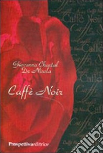 Caffè noir libro di De Nicola Giovanna C.