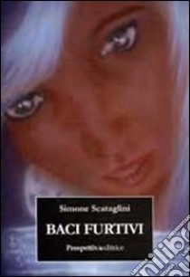 Baci furtivi libro di Scataglini Simone