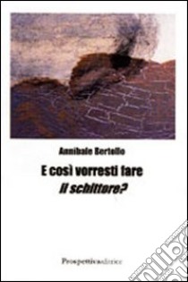 E così vorresti fare il schittore? libro di Bertollo Annibale