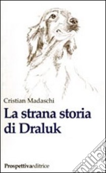 La strana storia di Draluk libro di Madaschi Cristian