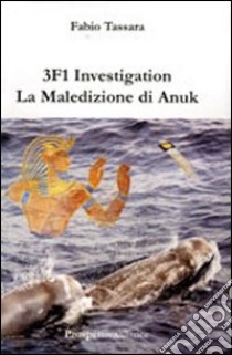 3F1 investigation. La maledizione di Anuk libro di Tassara Fabio