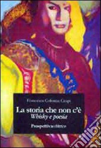 La storia che non c'è. Whisky e poesia libro di Colonna Crupi Francesca