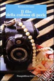 Il filo della collana di perle libro di Di Ianni Rossana