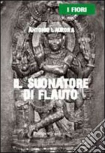 Il suonatore di flauto libro di Laurora Antonio