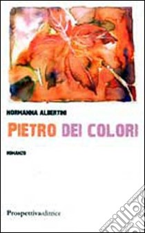 Pietro dei colori libro di Albertini Normanna