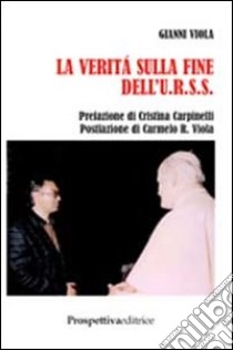 La verità sulla fine dell'U.R.S.S. libro di Viola Gianni