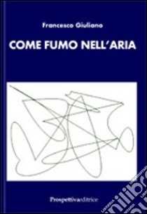 Come fumo nell'aria libro di Giuliano Francesco