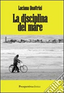 La disciplina del mare libro di Quattrini Luciana