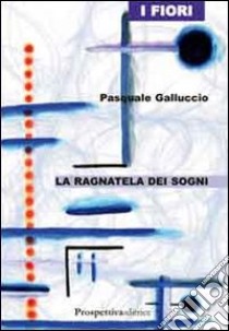 La ragnatela dei sogni libro di Galluccio Pasquale