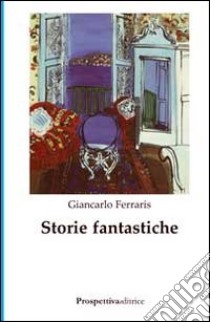 Storie fantastiche libro di Ferraris Maria Grazia