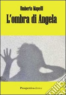 L'ombra di Angela libro di Mapelli Umberto